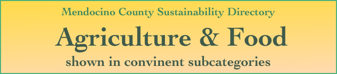 Mendocino County Sustainability Directory

 Agriculture & Food
shown in convinent subcategories
