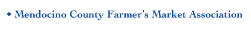 • Mendocino County Farmer’s Market Association
       www.mcfarm.org