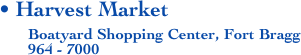 • Harvest Market
       Boatyard Shopping Center, Fort Bragg
       964 - 7000