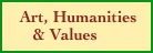    Art, Humanities
      & Values     