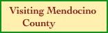   Visiting Mendocino
       County