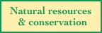   Natural resources
     & conservation