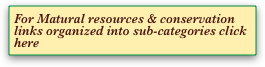 For Matural resources & conservation links organized into sub-categories click here
