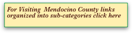 For Visiting  Mendocino County links organized into sub-categories click here