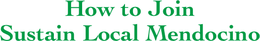 How to Join
Sustain Local Mendocino