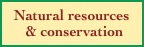   Natural resources
     & conservation