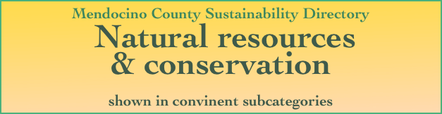 Mendocino County Sustainability Directory
 Natural resources
& conservation

shown in convinent subcategories