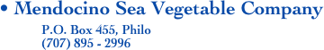 • Mendocino Sea Vegetable Company           
             P.O. Box 455, Philo 
             (707) 895 - 2996