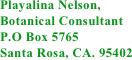 Playalina Nelson, 
Botanical Consultant
P.O Box 5765
Santa Rosa, CA. 95402